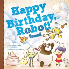 Happy Birthday, Robot! by Daniel Solis is a storytelling game for families and classrooms.
