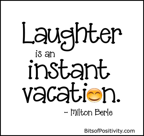 "Laughter is an instant vacation." Milton Berle