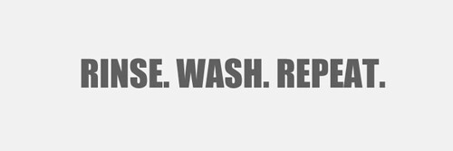 rinse wash repeat
