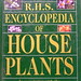 The R.H.S. Encyclopedia of House Plants