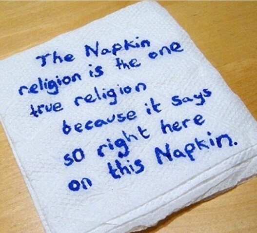 [Image] The Napkin religion is the one true religion because it says so tight here on this Napkin.